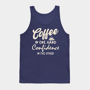 Coffee in one hand Confidence in other Coffee Lover Women Tank Top